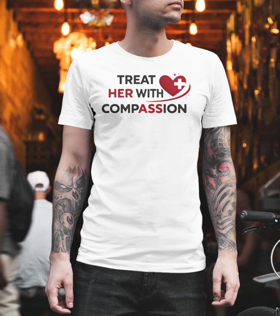 TREAT HER WITH COMPASSION Heart And Cross T-Shirt