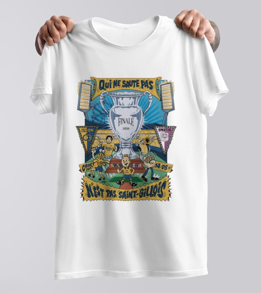Qui Ne Saute Pas Final 2026 Union SG Vs RSC Anderlecht N'est Pas Saint Gillois Crok Cup 14/05 T-Shirt