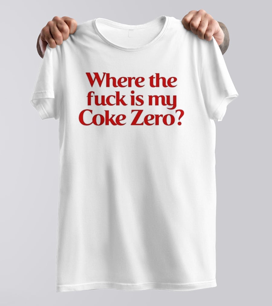 Where The Fuck Is My Coke Zero Red T-Shirt