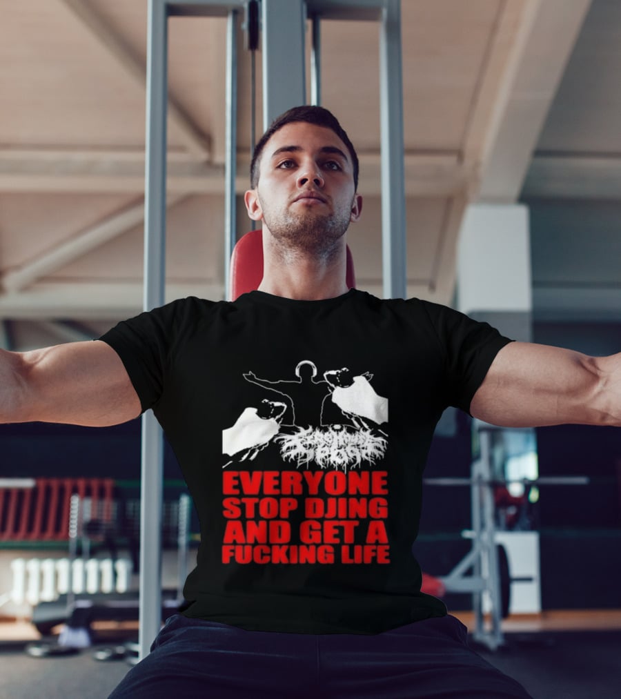 Everyone Stop DJing And Get A Life Funny Music T-Shirt