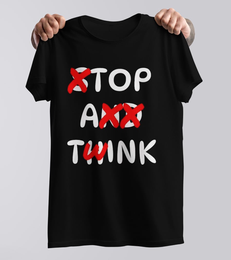 Original Stop And Think Top A Twink T-Shirt