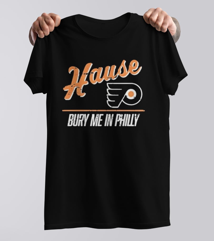 Philadelphia Flyers Hause Bury Me In Philly T-Shirt