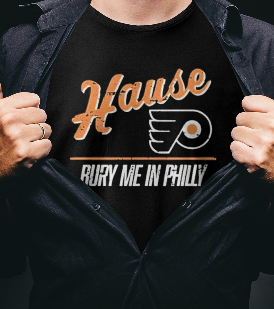 Philadelphia Flyers Hause Bury Me In Philly T-Shirt
