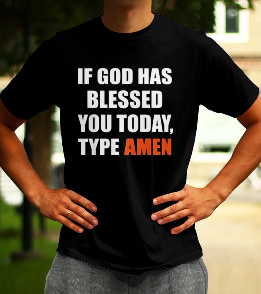 If God Has Blessed You Today Type Amen Bold Religious Message T-Shirt