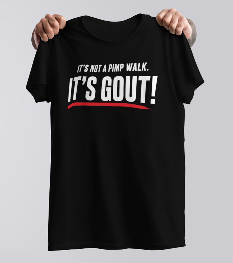 It's Not A Pimp Walk It's Gout T-Shirt