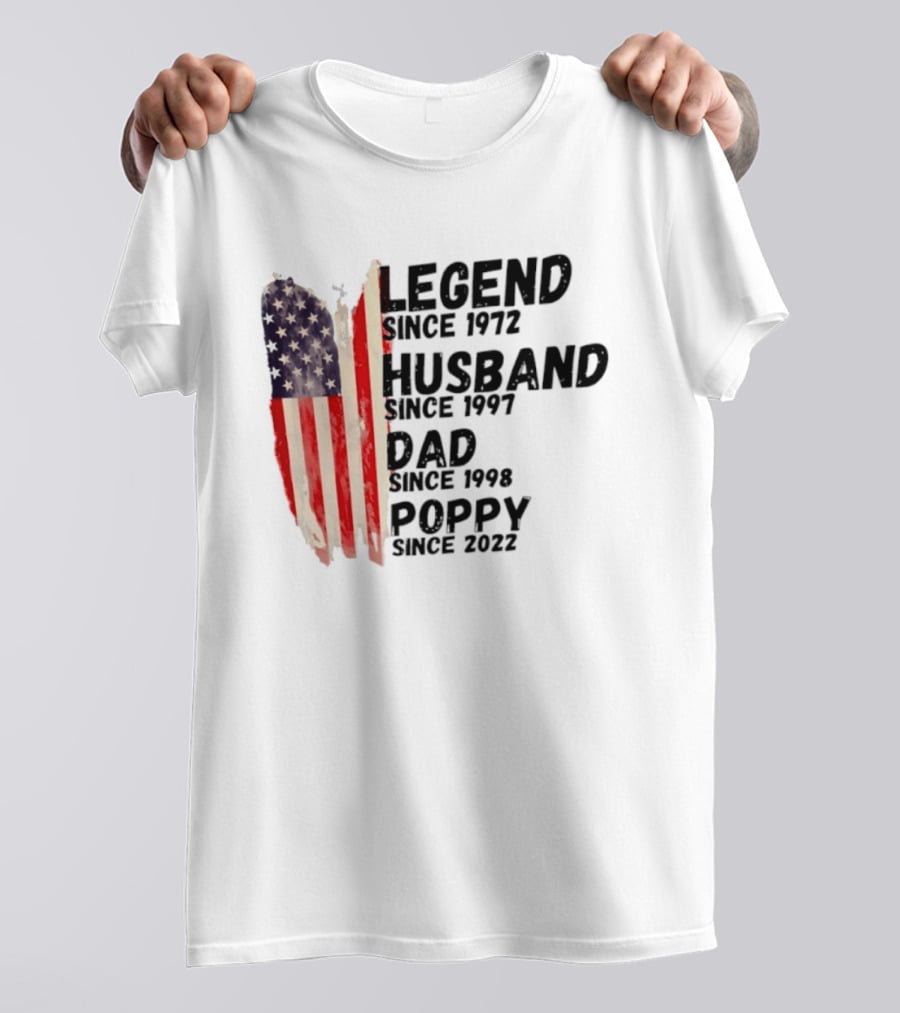 Legend Since 1972 Husband Since 1997 Dad Since 1998 Poppy Since 2022 American Flag Heritage T-Shirt