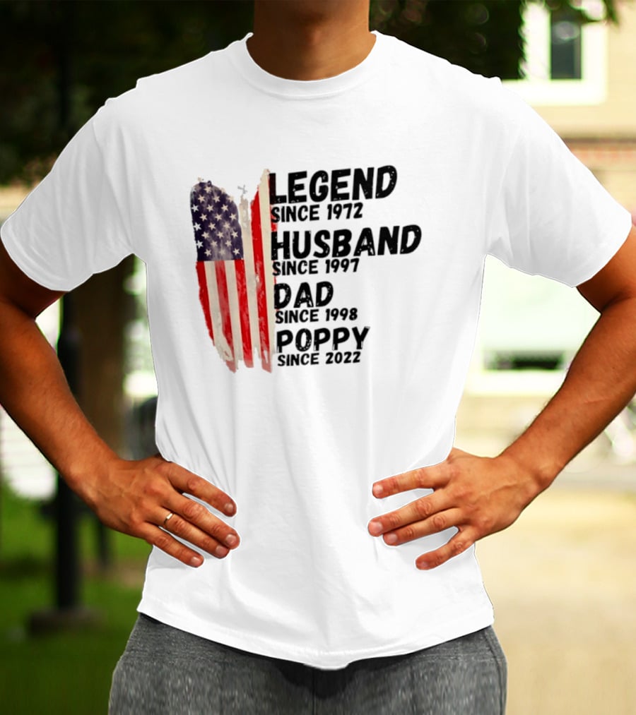 Legend Since 1972 Husband Since 1997 Dad Since 1998 Poppy Since 2022 American Flag Heritage T-Shirt