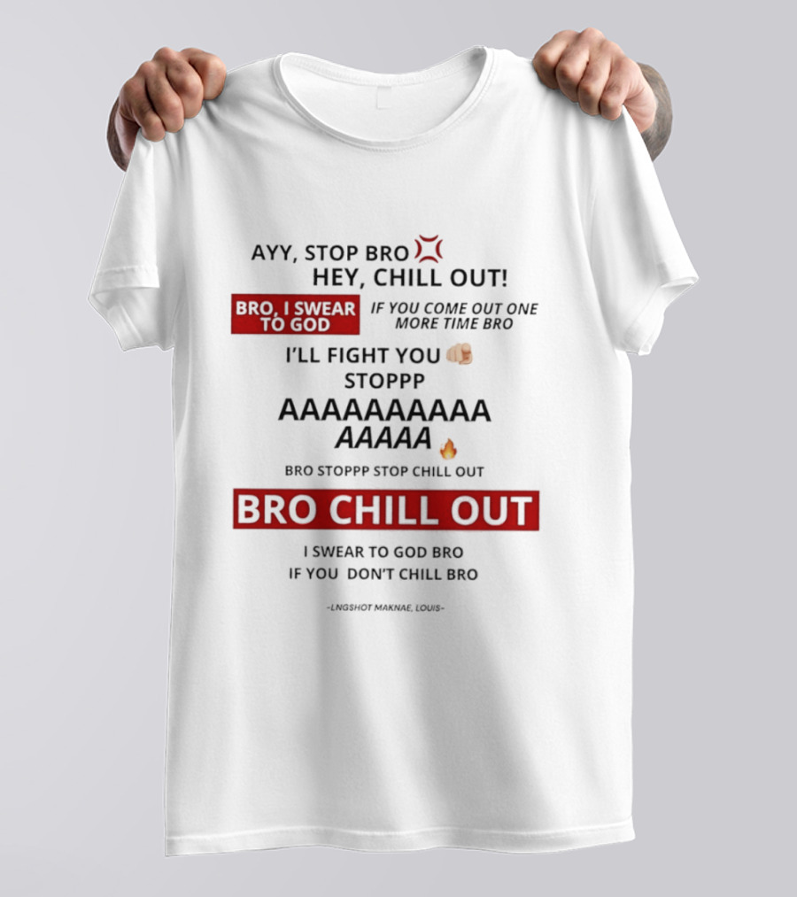 Ayy Stop Bro Hey Chill Out Bro Chill Out I'll Fight You Emojis I Swear To God Stop Chill T-Shirt