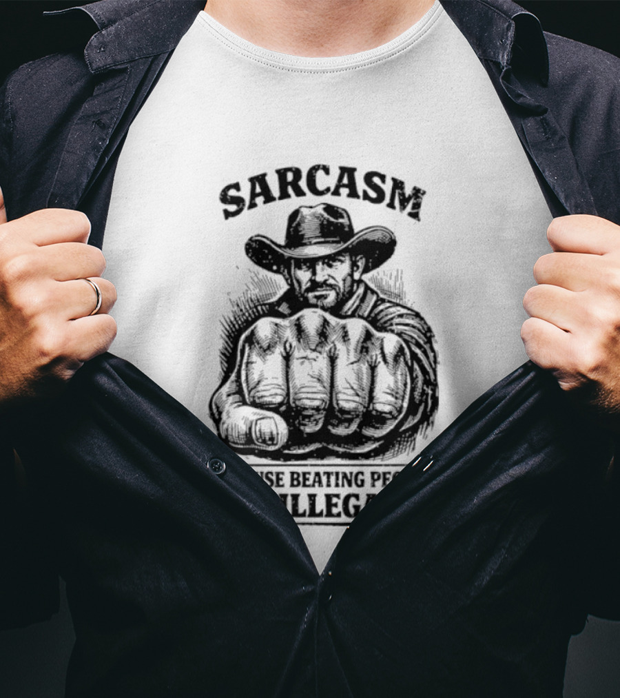 Sarcasm Cowboy Fist Because Beating People Is Illegal T-Shirt