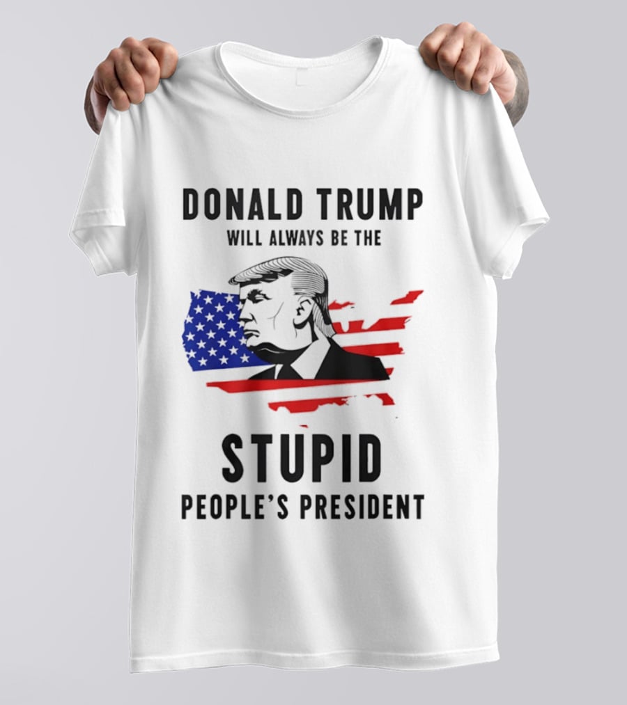 Donald Trump Will Always Be The Stupid People's President USA Map T-Shirt