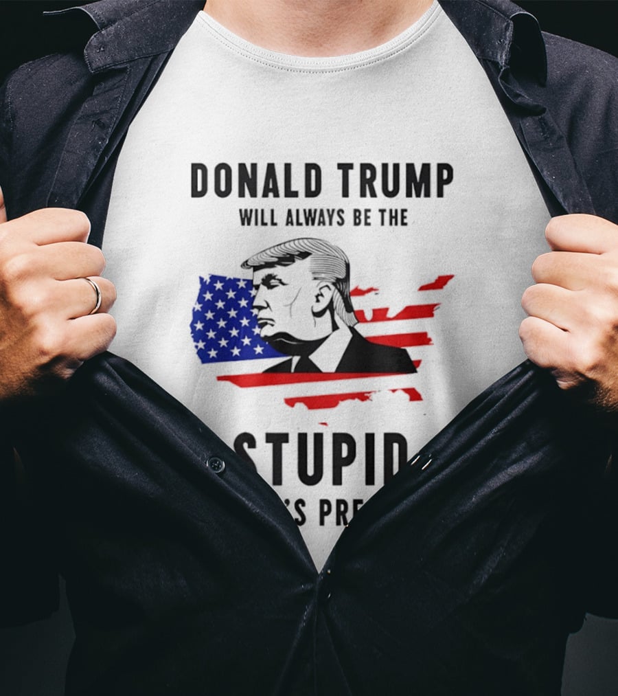 Donald Trump Will Always Be The Stupid People's President USA Map T-Shirt