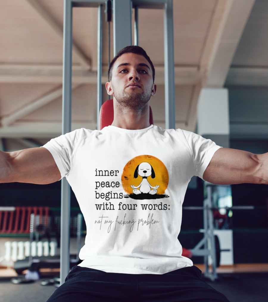 Inner Peace Begins With Four Words Not My Fucking Problem Snoopy Meditation T-Shirt