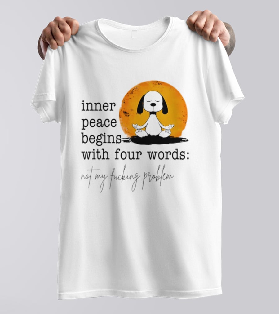 Inner Peace Begins With Four Words Not My Fucking Problem Snoopy Meditation T-Shirt