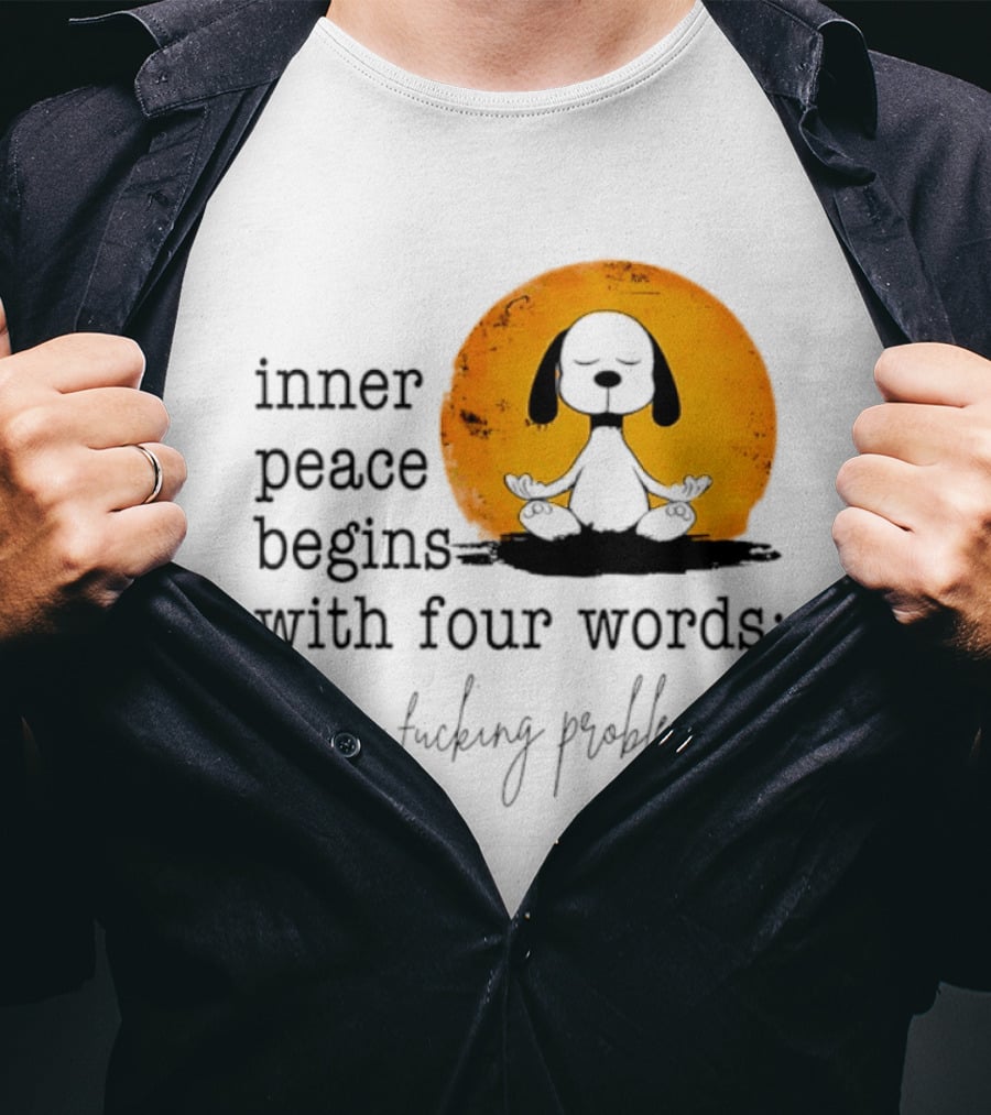 Inner Peace Begins With Four Words Not My Fucking Problem Snoopy Meditation T-Shirt