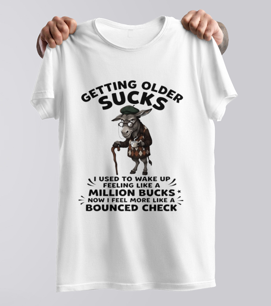 Grumpy Donkey Getting Older Sucks Million Bucks Bounced Check T-Shirt
