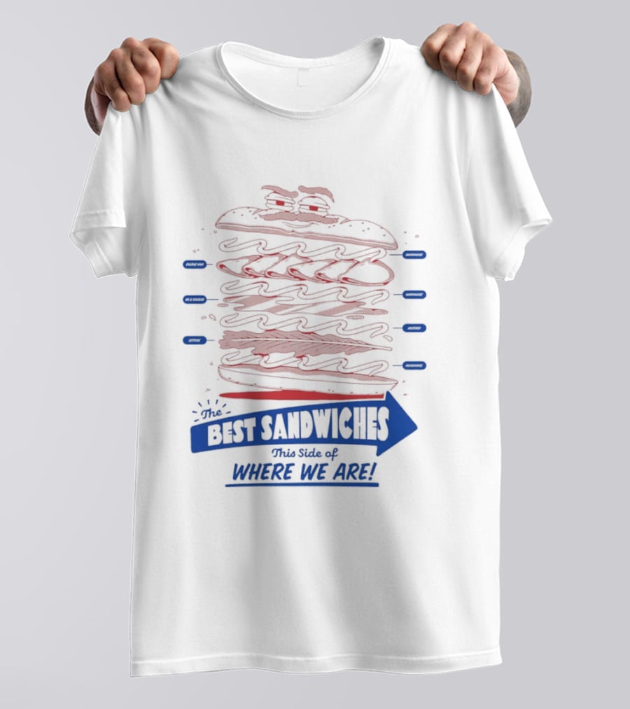 Best Sandwiches This Side Of Where We Are T-Shirt
