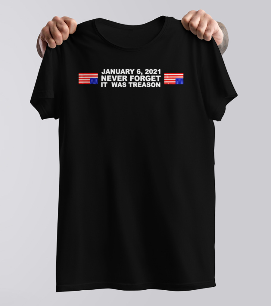January 6 2021 Never Forget It Was Treason Upside Down Flags T-Shirt
