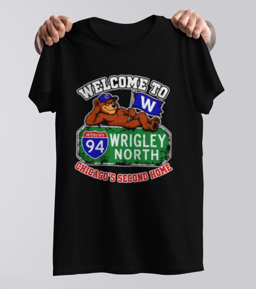 Welcome To Wrigley North Interstate 94 Chicago's Second Home Cubs Fan Image T-Shirt