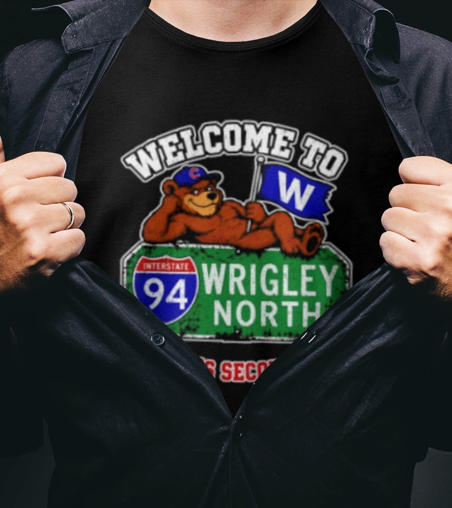 Welcome To Wrigley North Interstate 94 Chicago's Second Home Cubs Fan Image T-Shirt
