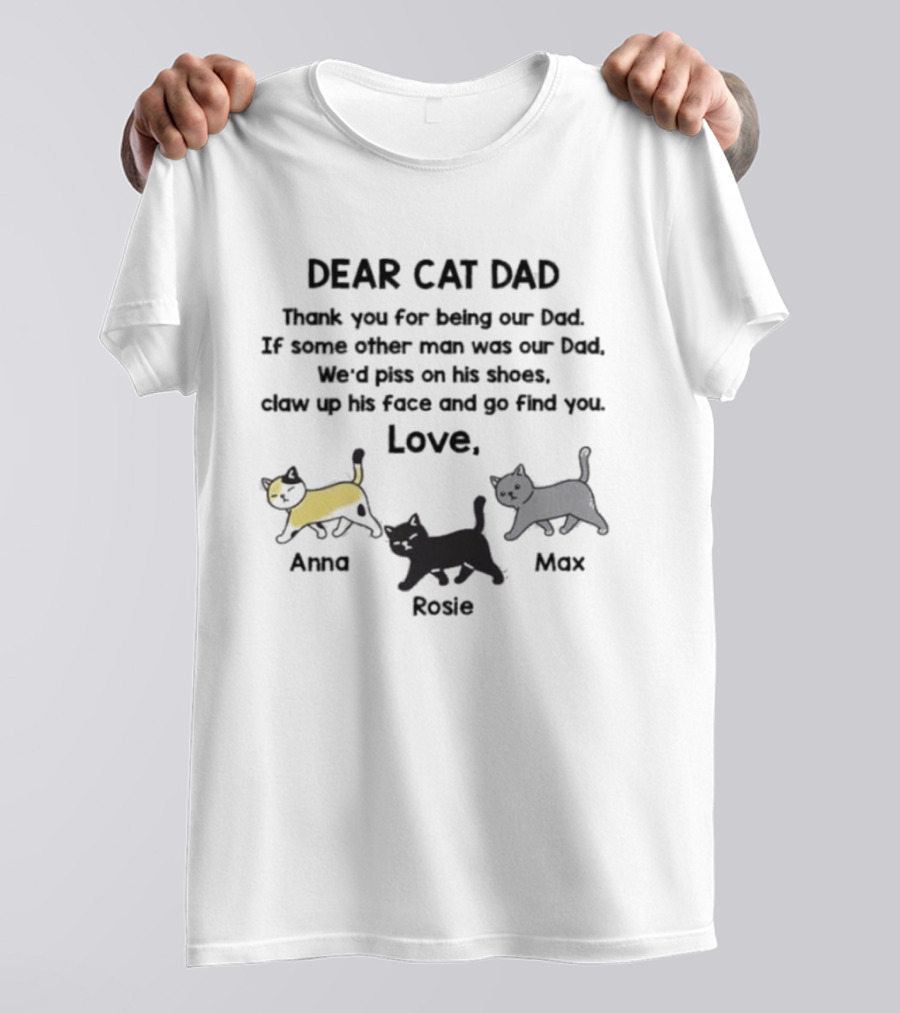 Dear Cat Dad Love Anna Rosie Max Funny Cat Message For Loving Fathers T-Shirt