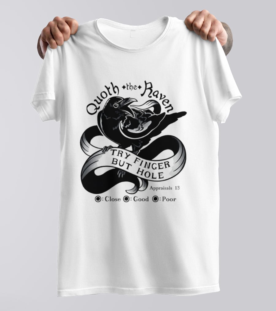 Quoth The Raven Try Finger But Hole Apparel Rating 18 T-Shirt