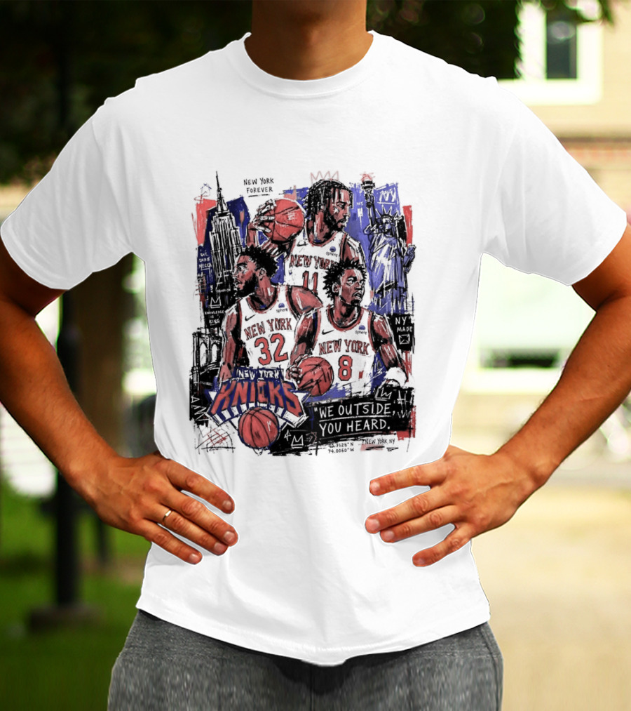 New York Knicks Jalen Brunson Karl Anthony Towns OG Anunoby We Outside You Heard NBA T-Shirt