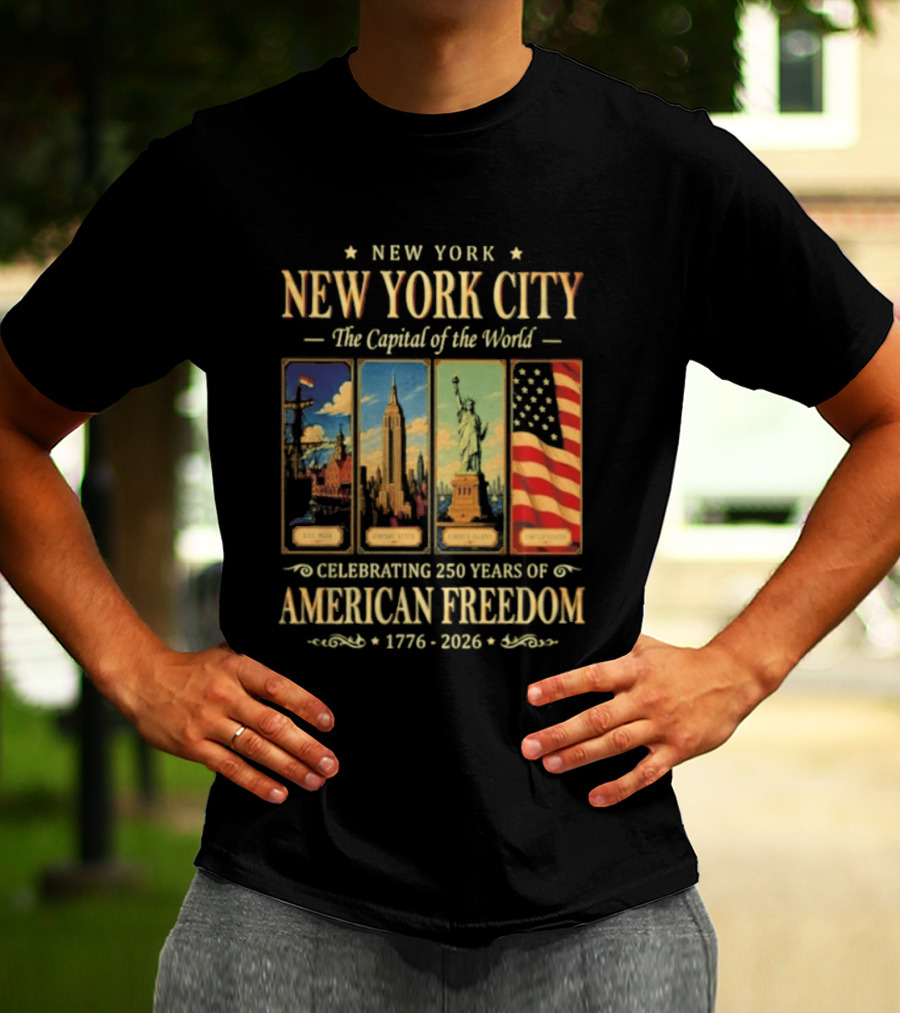 New York City The Capital Of The World 1776 2026 Celebrating 250 Years Of American Freedom T-Shirt