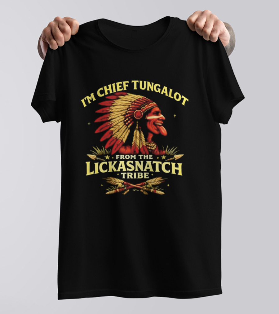 I'm Chief Tungalot Lickasnatch Tribe Headdress T-Shirt