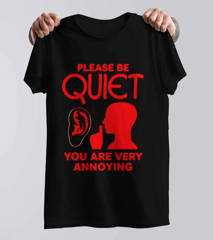 Please Be Quiet Ear Shushing Silhouette You Are Very Annoying T-Shirt