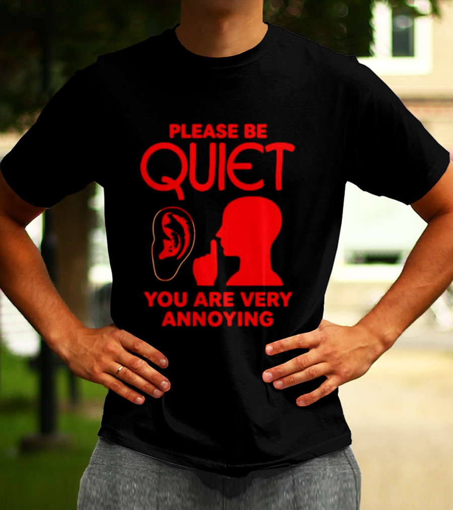 Please Be Quiet Ear Shushing Silhouette You Are Very Annoying T-Shirt