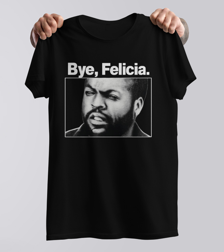 Bye Felicia Ice Cube T-Shirt