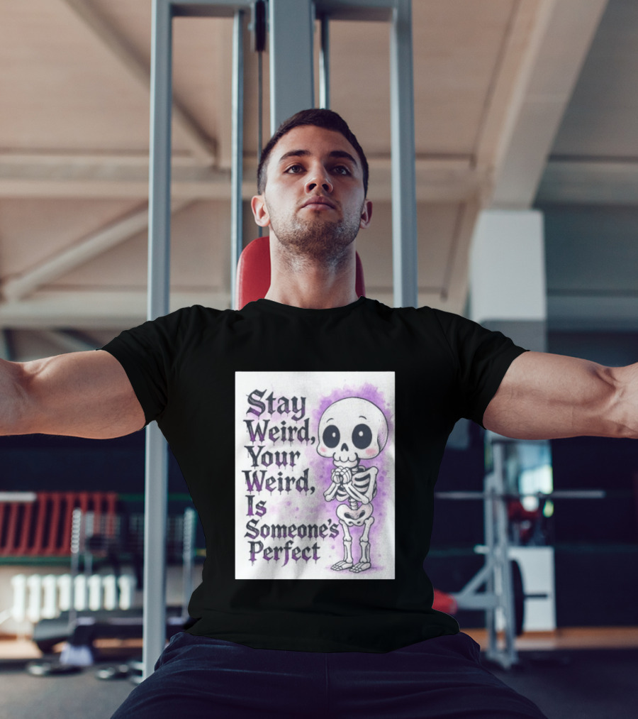 Stay Weird Skeleton Your Weird Is Someone's Perfect Whimsical Gothic Cute Cartoon T-Shirt