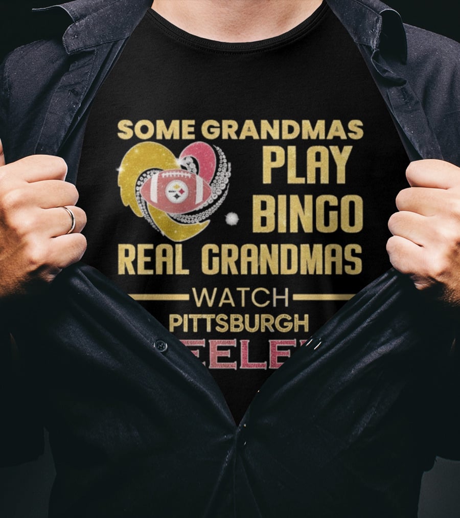 Some Grandmas Play Bingo Real Grandmas Pittsburgh Steelers T-Shirt