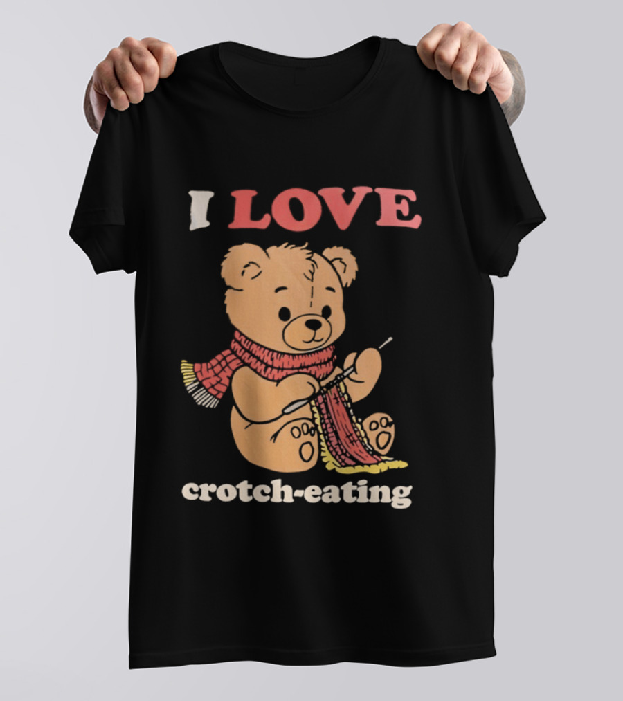 I Love Crotch Eating Teddy Bear Knitting Scarf T-Shirt