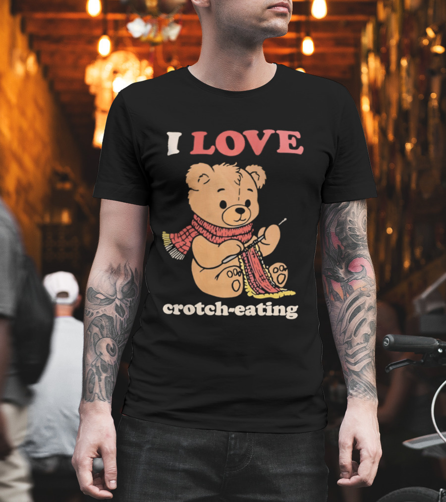 I Love Crotch Eating Teddy Bear Knitting Scarf T-Shirt