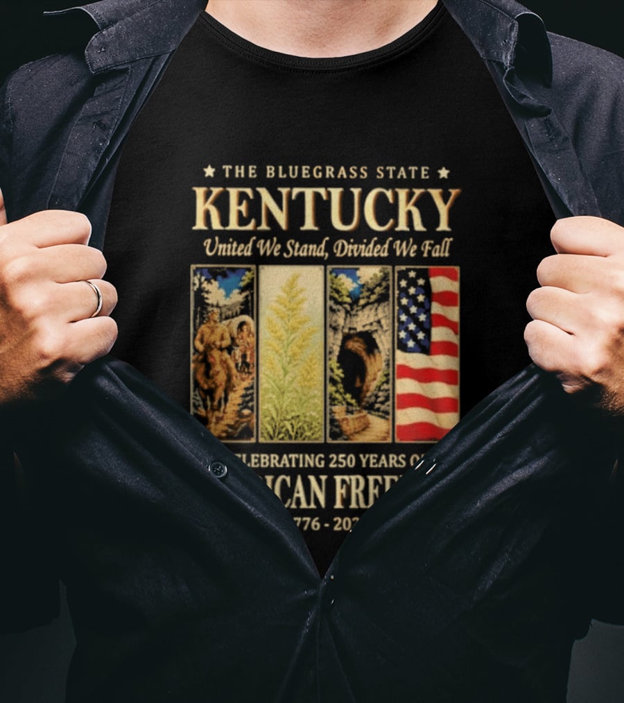 The Bluegrass State Kentucky United We Stand Divided We Fall Celebrating 250 Years Of American Freedom 1776 2026 T-Shirt
