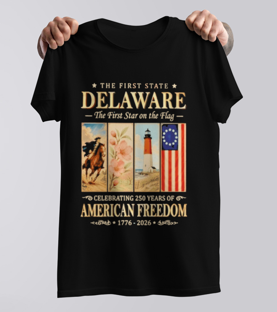 The First State Delaware The First Star On The Flag Celebrating 250 Years Of American Freedom 1776 2026 T-Shirt