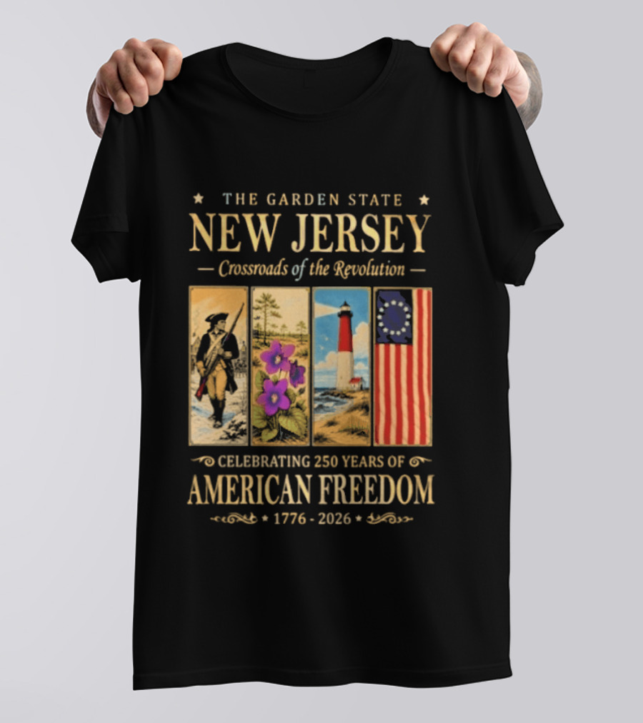 The Garden State New Jersey Crossroads Of The Revolution Celebrating 250 Years Of American Freedom 1776 2026 T-Shirt
