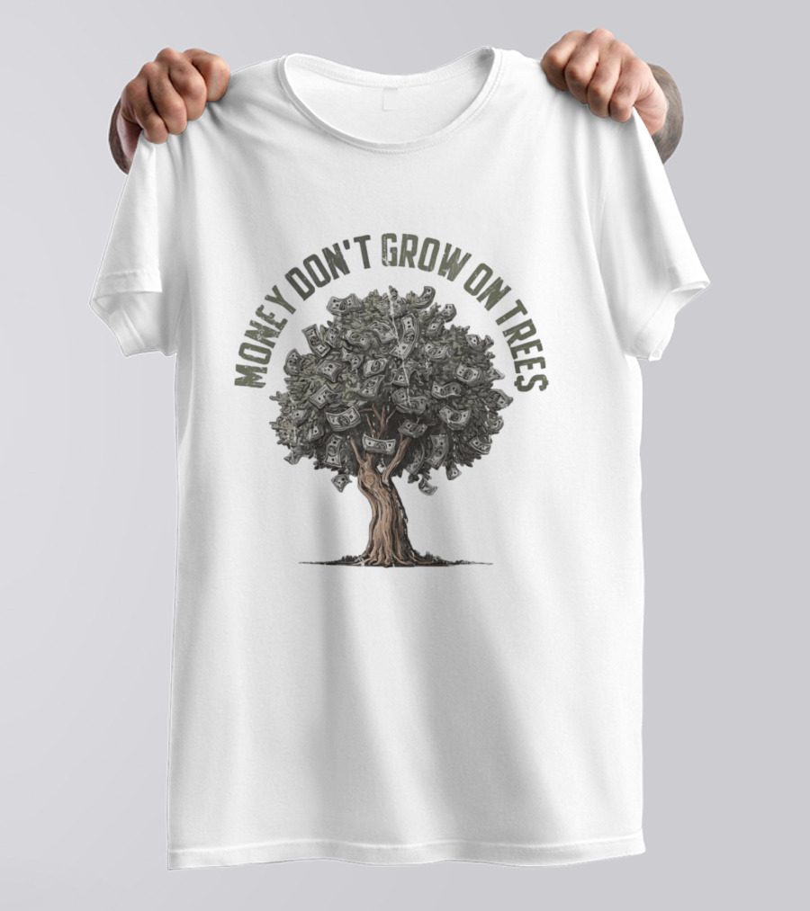 Money Don't Grow On Trees Dollar Tree T-Shirt
