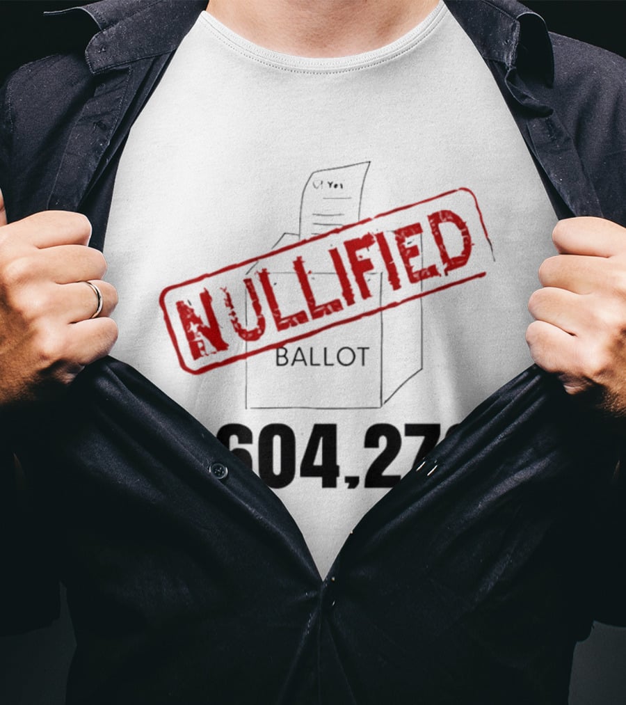 Nullified Ballot 1,604,276 Votes Count T-Shirt