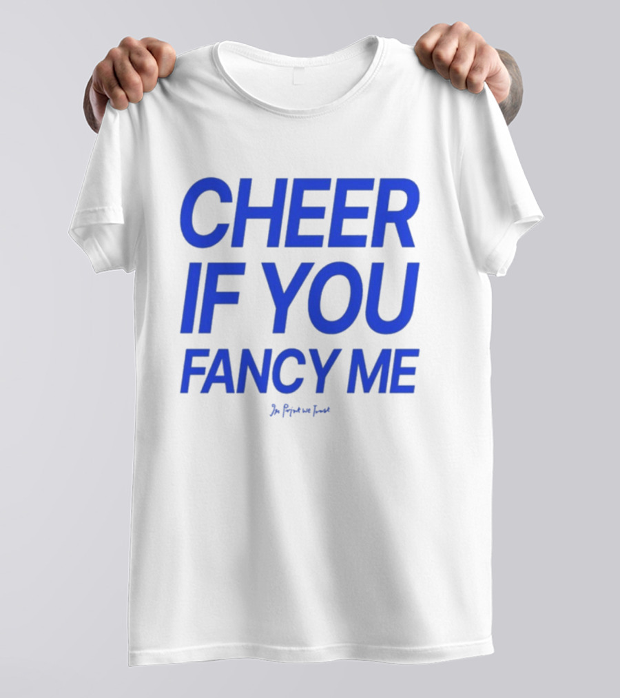 Cheer If You Fancy Me In We Trust T-Shirt