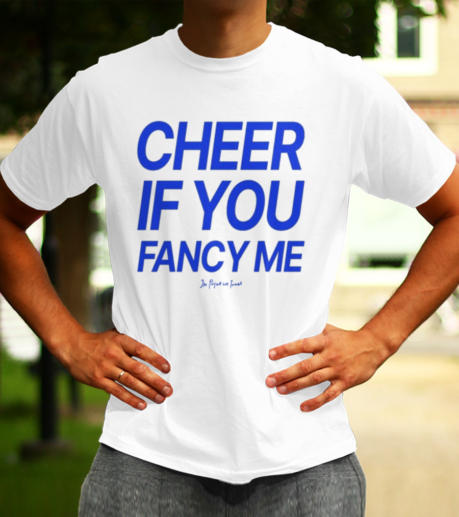 Cheer If You Fancy Me In We Trust T-Shirt