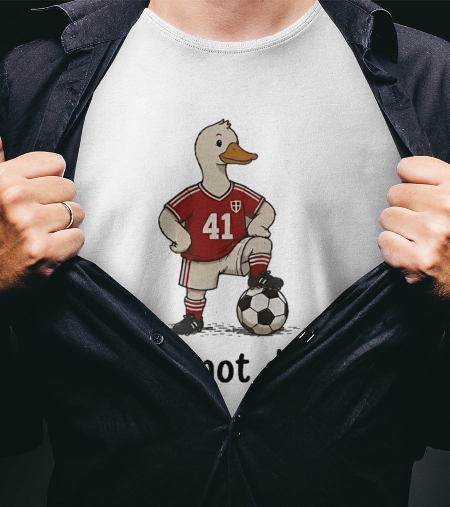 Football Duck Jersey 41 Soccer Ball It's Not Done T-Shirt