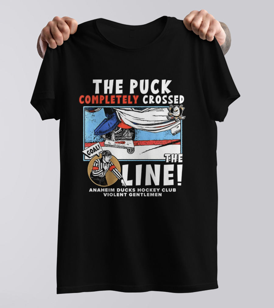 The Puck Completely Crossed The Line Anaheim Ducks Hockey Club Violent Gentlemen T-Shirt