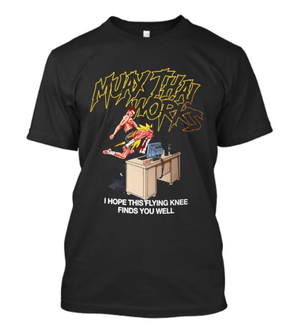 Muay Thai Works Flying Knee I Hope This Finds You Well T-Shirt