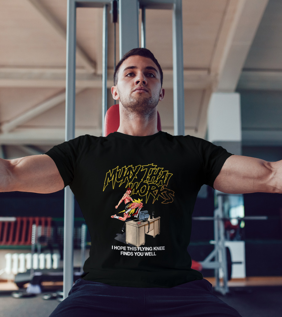 Muay Thai Works Flying Knee I Hope This Finds You Well T-Shirt