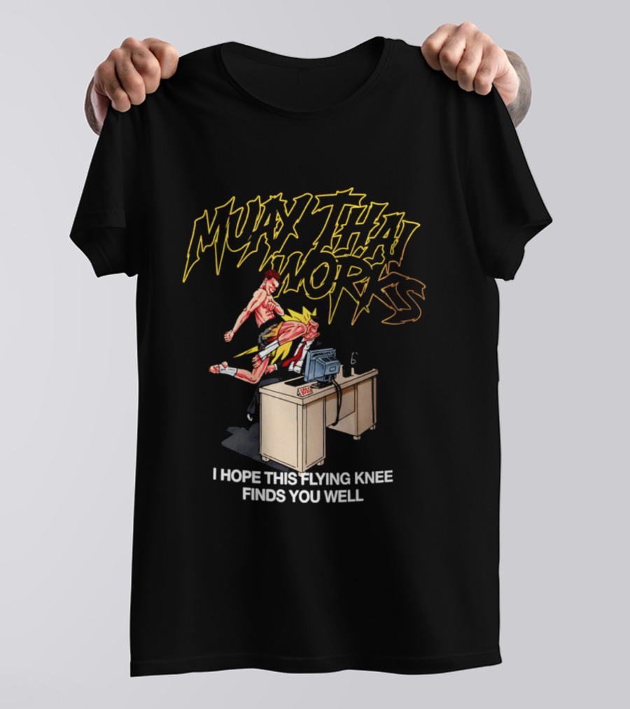 Muay Thai Works Flying Knee I Hope This Finds You Well T-Shirt