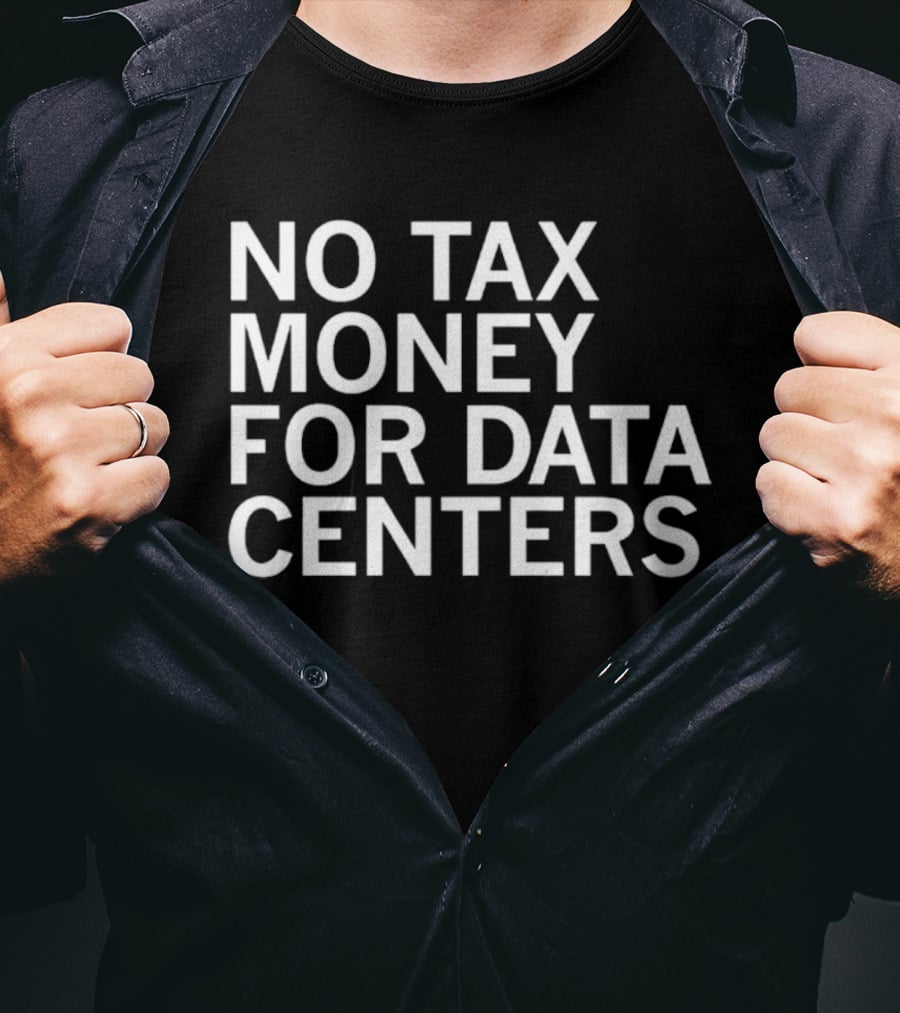 No Tax Money For Data Centers Protest Merch T-Shirt