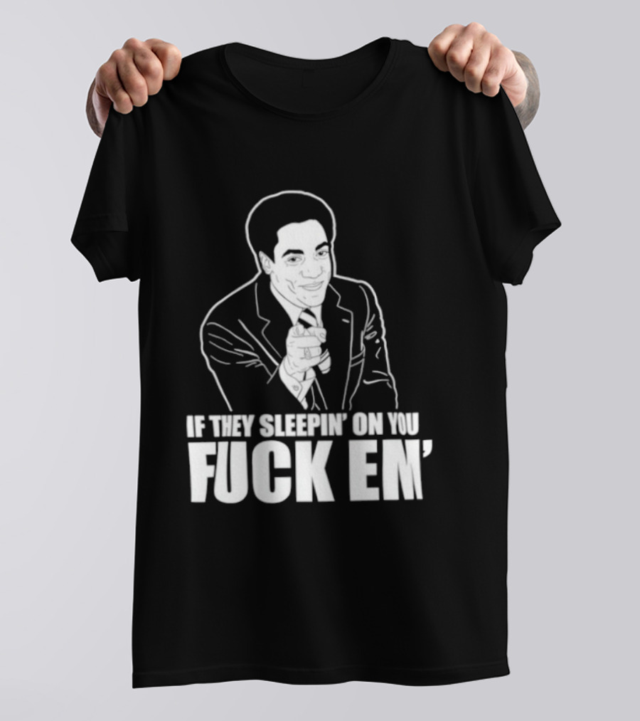 If They Sleepin' On You Fuck Em' Motivational Expression With Hand Gesture T-Shirt