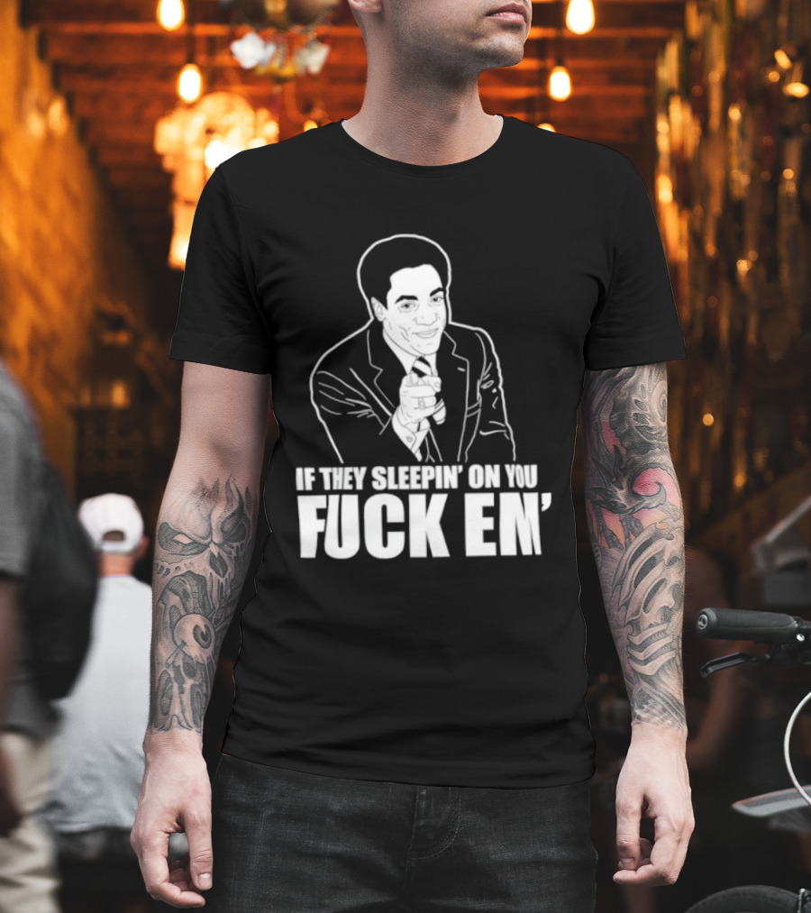 If They Sleepin' On You Fuck Em' Motivational Expression With Hand Gesture T-Shirt